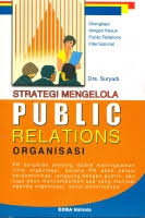 Cover STRATEGI MENGELOLA  PUBLIC RELATIONS ORGANISASI :  Dilengkapi dengan Kasus Public Relations Internasional / Drs. SURYADI