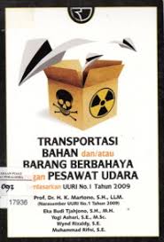 Cover TRANSPORTASI BAHAN dan/atau BARANG BERBAHAYA dengan PESAWAT UDARA berdasarkan UURI No. 1 Tahun 2009 / Prof. Dr. H. K. MARTONO, S.H., LLM