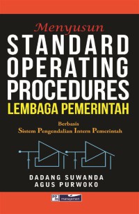 Cover MENYUSUN STANDARD OPERATING PROCEDURES LEMBAGA PEMERINTAH :  Berbasis Sistem Pengendalian Intern Pemerintah / DADANG SUWANDA