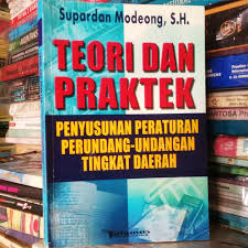 Cover TEORI DAN PRAKTEK PENYUSUNAN PERATURAN PERUNDANG-UNDANGAN TINGKAT DAERAH / Supardan Modeong, S.H.