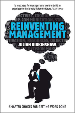 Cover REINVENTING MANAGEMENT :  Smarter Choices for Getting Work Done / JULIAN BIRKINSHAW