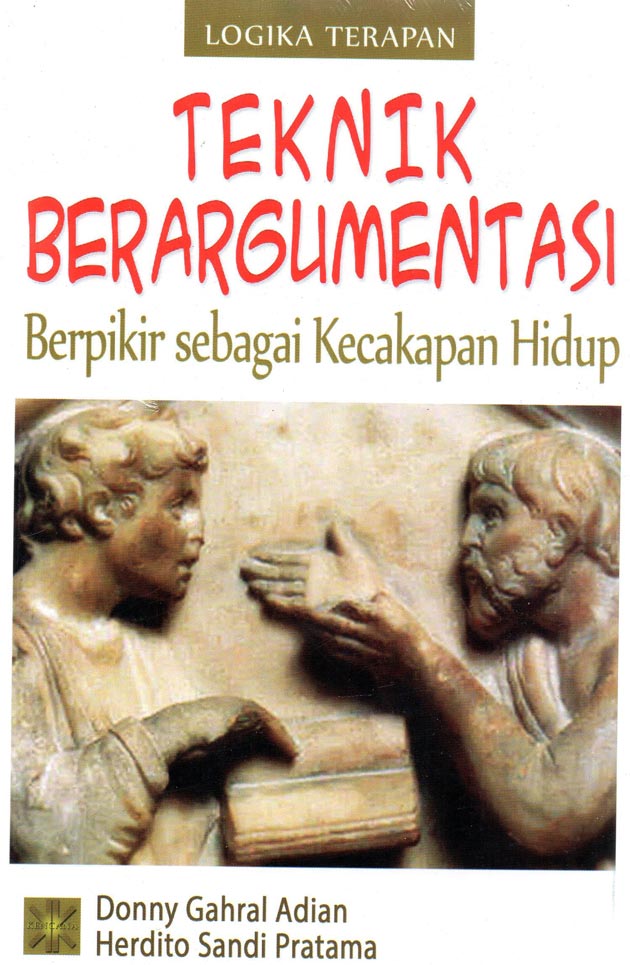 Cover TEKNIK BERARGUMENTASI :  Berpikir sebagai Kecakapan Hidup / DONNY GAHRAL ADIAN
