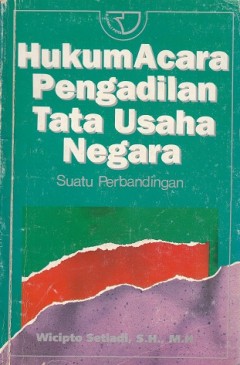 Cover HUKUM ACARA PENGADILAN TATA USAHA NEGARA :  Suatu Perbandingan / WICIPTO SETIADI, S.H., M.H.
