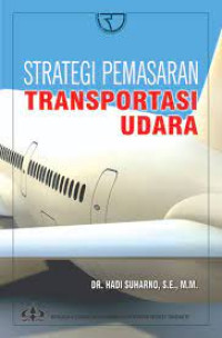 Cover STRATEGI PEMASARAN TRANSPORTASI UDARA / DR. HADI SUHARNO, S.E., M.M.