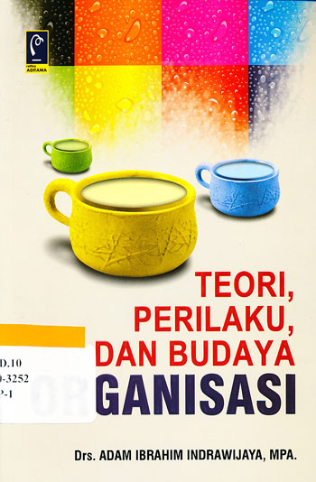Cover TEORI, PERILAKU, DAN BUDAYA ORGANISASI / ADAM IBRAHIM INDRAWIJAYA
