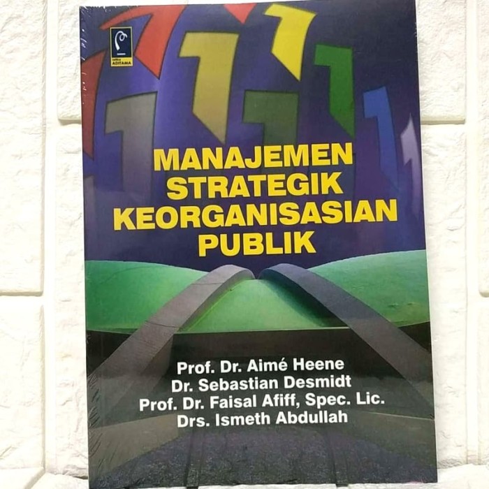 Cover MANAJEMEN STRATEGIK KEORGANISASIAN PUBLIK / Prof. Dr. AIME HEENE