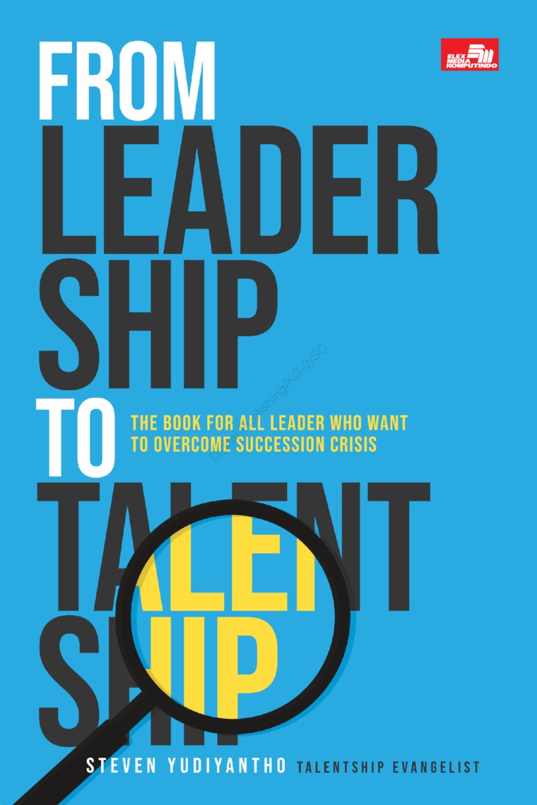 Cover FROM LEADERSHIP TO TALENTSHIP :  The Book For All Leader WHO Wany to Overcome Succession Crisis / STEVEN YUDIYANTHO