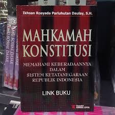 Cover MAHKAMAH KONSTITUSI MEMAHAMI KEBERADAANNYA DALAM SISTEM KETATANEGARAAN REPUBLIK INDONESIA / IKHSAN ROSYADA PARLUHUTAN DAULAY, S.H.
