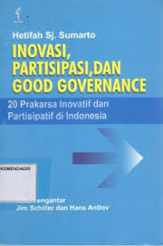 Cover INOVASI, PARTISIPATI, DAN GOOD GOVERNANCE 20 PRAKARSA INOVATIF DAN PARTISIPATIF DI INDONESIA / Hetifah Sj Sumarto