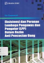 Cover EKSISTENSI DAN PERANAN LEMBAGA PENGAWAS DAN PENGATUR (LPP) DALAM REZIM ANTI PENCUCIAN UANG / GO LISNAWATI