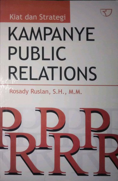 Cover KAMPANYE PUBLIC RELATIONS :  KIAT DAN STRATEGI / ROSADY RUSLAN, S.H., M.M.