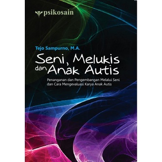 Cover SENI, MELUKIS DAN ANAK AUTIS :  Penanganan Dan Pengembangan Melalui Seni Dan Mengevaluasi Karya Anak Autis / TEJO SAMPURNO, M.A.