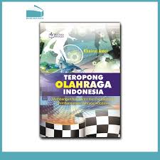 Cover TEROPONG OLAHRAGA INDONESIA :  Membangun Nalar Kritis dan Paradigmatik Pembangunan Olahraga Indonesia / Khairul Amar