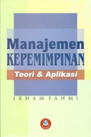 Cover MANAJEMEN KEPEMIMPINAN TEORI & APLIKASI / IRHAM FAHMI