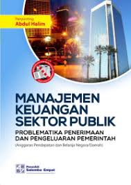 Cover MANAJEMEN KEUANGAN SEKTOR PUBLIK PROBLEMATIKA PENERIMAAN DAN PENGELUARAN PEMERINTAH ( ANGGARAN PENDAPATAN DAN BELANJA NEGARA/DAERAH) / ABDUL HALIM