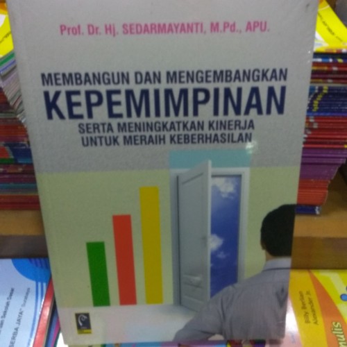 Cover MEMBANGUN DAN MENGEMBANGKAN KEPEMIMPINAN SERTA MENINGKATKAN KINERJA UNTUK MERAIH KEBERHASILAN. / Prof. DR. Hj. SEDARMAYANTI, M.Pd., APU.