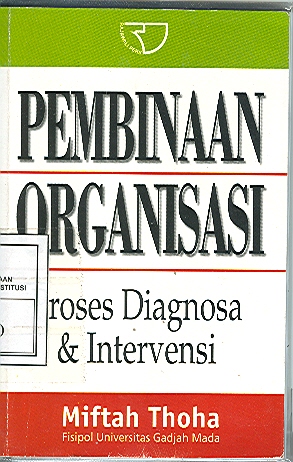 Cover PEMBINAAN ORGANISASI :  Proses Diagnosa dan Intervensi / MIFTAH THOHA