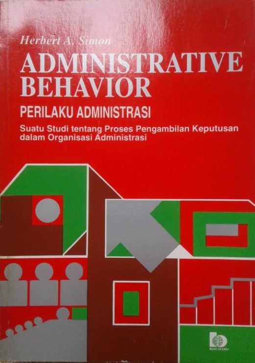 Cover ADMINISTRATIVE BEHAVIOR = PERILAKU ADMINISTRASI :  Suatu Studi tentang Proses Pengambilan Keputusan dalam Organisasi Administrasi / Herbert A. Simon