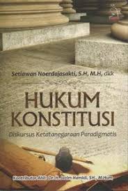 Cover HUKUM KONSTITUSI , :  Diskursus Ketatanegaraan Paradigmatis / SETIAWAN NOERDAJASAKTI, S.H., M.H