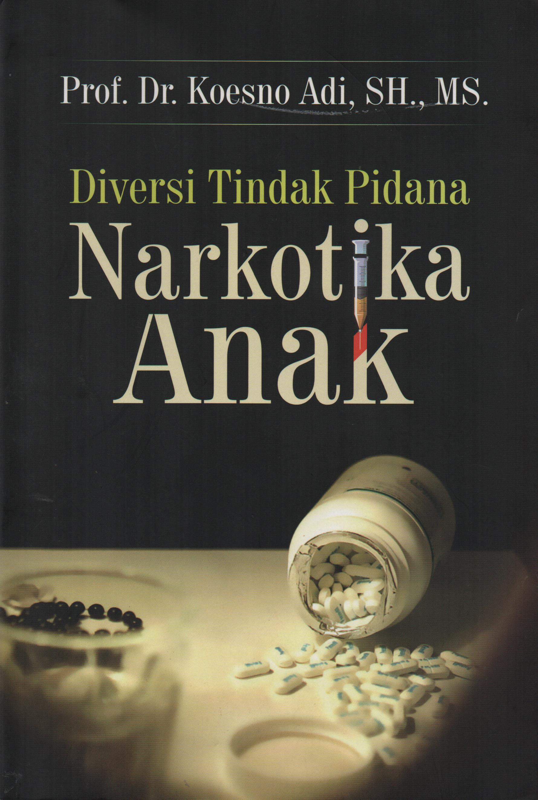 Cover DIVERSI TINDAK PIDANA NARKOTIKA ANAK / Prof. Dr. KOESNO ADI, SH., MS.