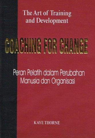 Cover COACHING FOR CHANGE :  Peran Pelatihan dalam Perubahan Manusia dan Organisasi / KAYE THORNE