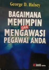 Cover BAGAIMANA MEMIMPIN DAN MENGAWASI PEGAWAI ANDA. / GEORGE D. HALSEY