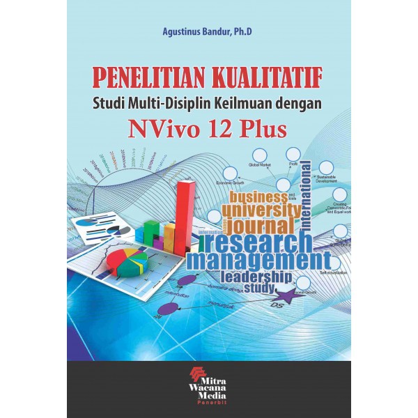 Cover PENELITIAN KUALITATIF :  Studi Multi-Disiplin Keilmuan dengan N vivo 12 Plusw / AGUSTINUS BANDUR,Ph.d