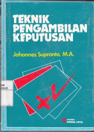 Cover TEKNIK PENGAMBILAN KEPUTUSAN / PROF. J. SUPRANTO, M.A., APU