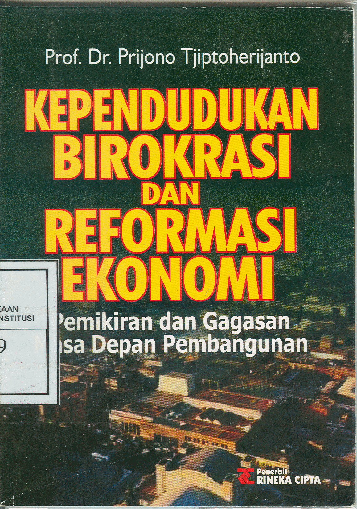 Cover KEPENDUDUKAN BIROKRASI DAN REFORMASI EKONOMI PEMIKIRAN DAN GAGASAN MASA DEPAN PEMBANGUNAN :  Pemikiran dan Gagasan Masa Depan Pembangunan / Prof. Dr. Prijono Tjiptoherijanto