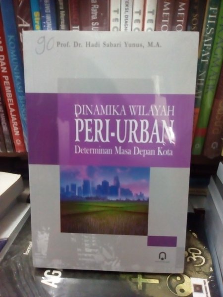 Cover DINAMIKA WILAYAH PERI-URBAN DETERMINAN MASA DEPAN KOTA / Prof. Dr. HADI SABARI YUNUS, M.A.