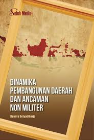 Cover DINAMIKA PEMBANGUNAN DAEAH DAN ANCAMAN NON MILITER / RENDRA SETYADIHARJA