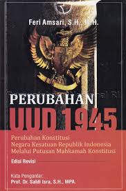 Cover PERUBAHAN UUD 1945 :  Perubahan Konstitusi Negara Kesatuan Republik Indonesia Melalui Mahkamah Konstitusi / FERI AMSARI, S.H.. M.H.