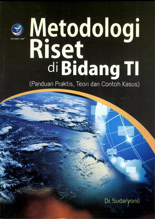 Cover METODOLOGI RISET DI BIDANG TI. :  Panduan Praktis, Teori Dan Contoh Kasus / Dr. SUDARYONO