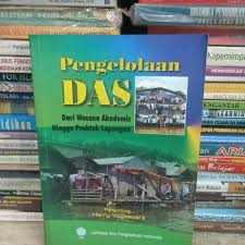 Cover PENGELOLAAN DAS : DARI WACANA AKADEMIS HINGGA PRAKTEK LAPANGAN / Herry Yogaswara