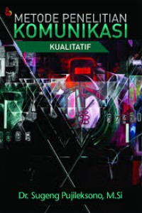 Cover METODE PENELITIAN KUMONIKASI KUALITATIF / Dr. SUGENG PUJILEKSONO, M.Si