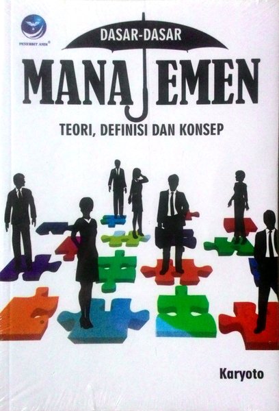 Cover DASAR-DASAR MANAJEMEN :  Teori, Definisi dan Konsep / KARYOTO