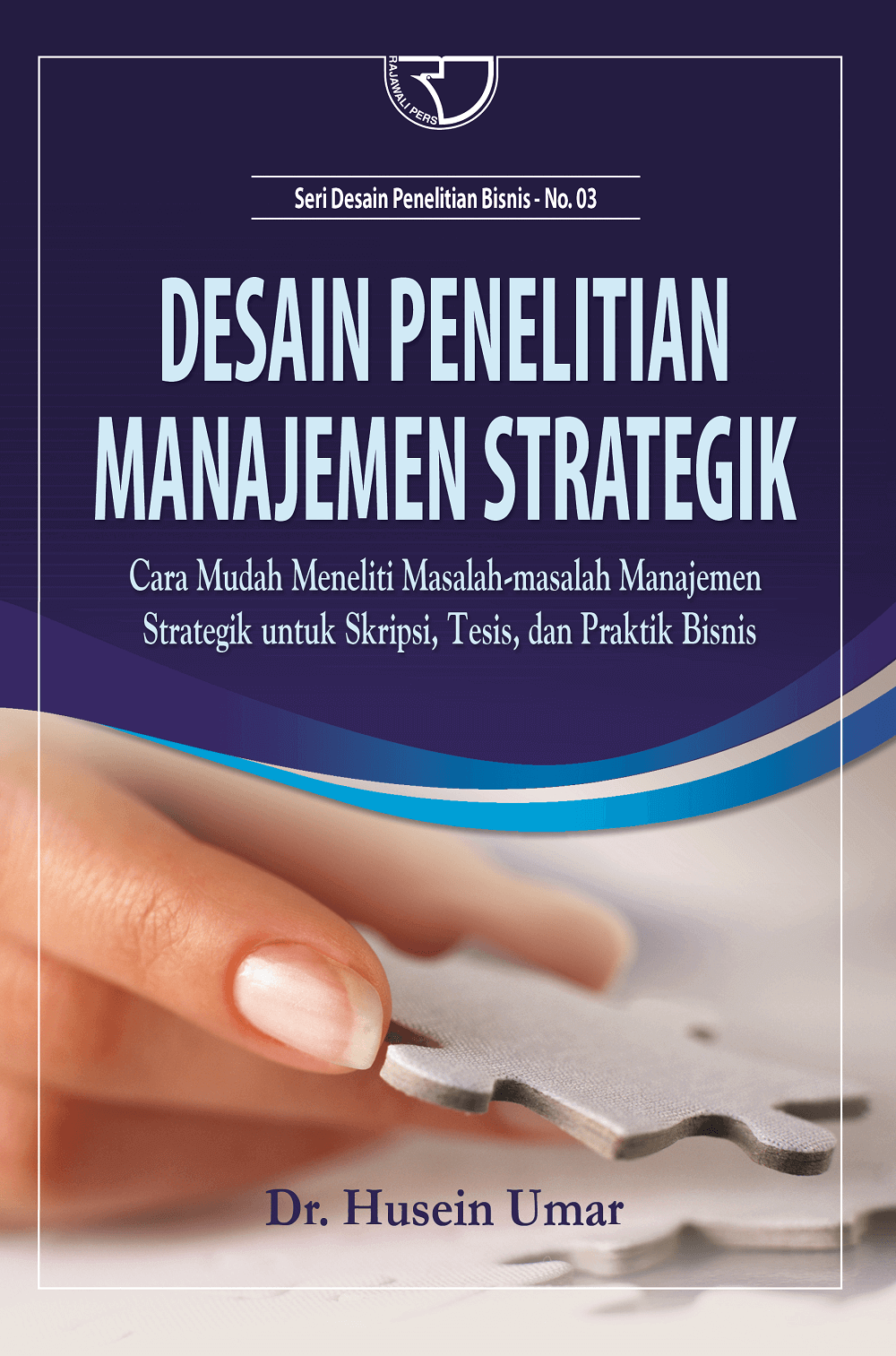 Cover DESAIN PENELITIAN MANAJEMEN STRATEGIK :  Cara Mudah Meneliti Masalah-masalah Manajemen Strategik Untuk Skripsi Tesis, Dan Praktik Bisnis / Dr. HUSEIN UMAR