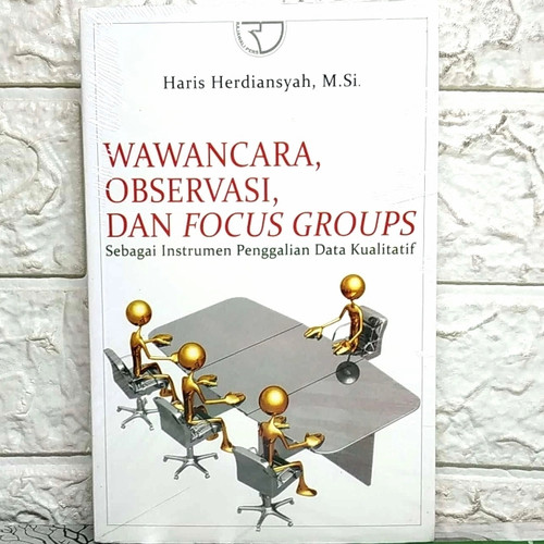 Cover WAWANCARA, OBSERVASI, DAN FOCUS GROUPS :  Sebagai Instrumen Penggalian Data Kualitatif / HARIS HERDIANSYAH, M.Si.