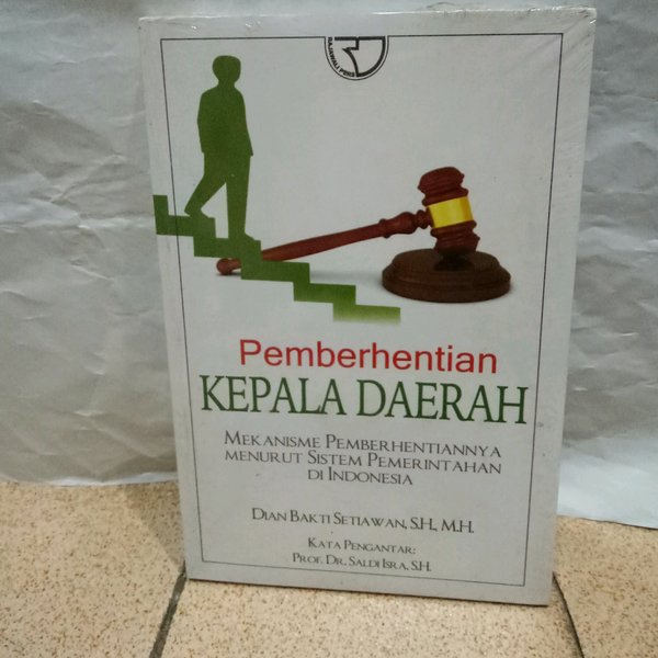 Cover PEMBERHENTIAN KEPALA DAERAH :  Mekanisme Pemberhentiannya Menurut Sistem Pemerintahan Di Indonesia / DIAN BAKTI SETIAWAN, S. H., M. H.
