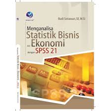 Cover MENGANALISA STATISTIK BISNIS DAN EKONOMI DENGAN SPSS 21 / Budi Setiawan, SE, M.Si