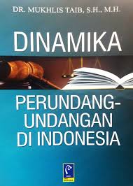 Cover DINAMIKA PERUNDANG-UNDANGAN DI INDONESIA / DR. MUKHLIS TAIB, S.H., M.H