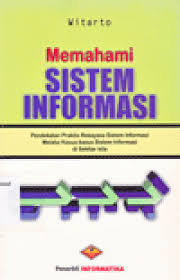 Cover MEMAHAMI SISTEM INFORMASI . :  Pendekatan Praktis Rekayasa Sistem Informasi Melalui Kasus-kasus Sistem Informasi di Sekitar Kita / WITARTO