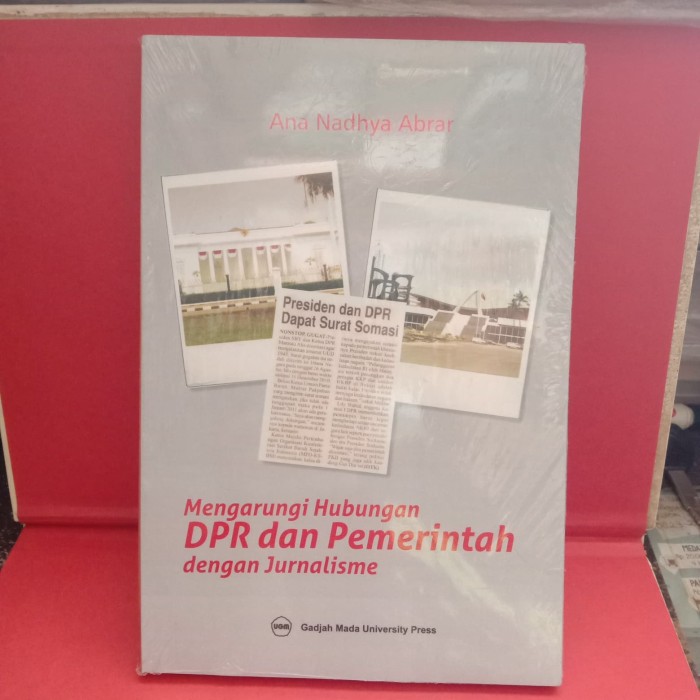 Cover MENGARUHI HUBUNGAN DPR DAN PEMERINTAH DENGAN JURNALISME / ANA NADHYA ABRAR