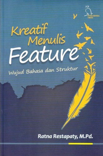Cover KREATIF MENULIS FEATURE. :  Wujud Bahasa Dan Struktur / RATNA RESTAPATY, M.Pd.