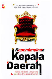 Cover KEPEMIMPINAN KEPALA DAERAH :  PASCA PILKADA LANGSUNG DAN ERA OTONOMI DAERAH / Abdul Haris Suryo Negoro, S.IP., M.Si