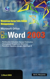 Cover MENYUSUN KARYA TULIS ILMIAH MENGGUNAKAN MICROSOFT OFFICE WORD 2003 / EDI S. MULYANTA