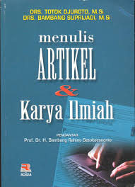 Cover MENULIS ARTIKEL DAN KARYA ILMIAH / DRS. TOTOK DJUROTO, M.SI