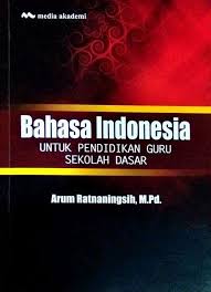 Cover BAHASA INDONESIA UNTUK PENDIDIKAN GURU SEKOLAH DASAR / ARUM RATNANINGSIH,M.PD.