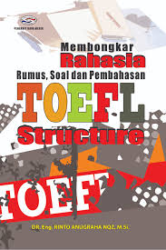 Cover MEMBONGKAR RAHASIA RUMUS, SOAL DAN PEMBAHASAN TOEFL STRUCTURE / Dr. Eng. RINTO ANUGRAHA NQZ, M.Si.