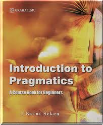 Cover INTRODUCTION TO PRAGMATICS :  A Course Book for Beginners / I KETUT SEKEN